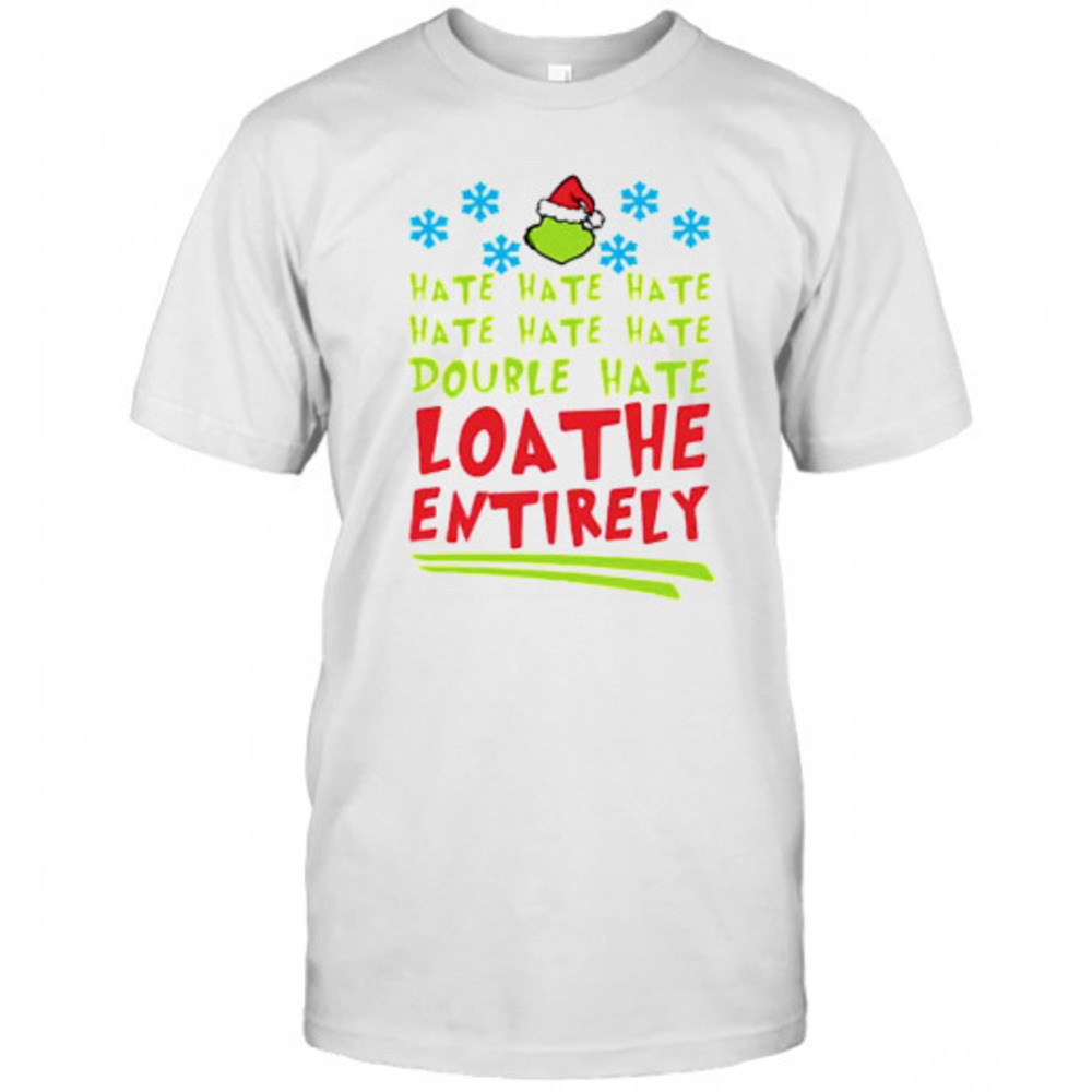 Hate Hate Hate Double Hate Loathe Entirely Hat Santa Grinch Xmas Tshirt